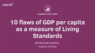 10 Flaws in GDP when measuring Living Standards I A Level and IB Economics