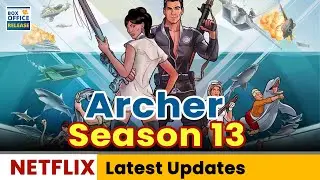 Archer Season 13 Latest Updates - Box Office Release