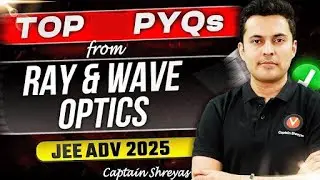 🔥 JEE Advanced 2025 - Ray and Wave Optics | Top 15 Must Solve PYQ's | Physics | Shreyas Sir