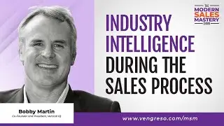 Industry Intelligence During the Sales Process, with Bobby Martin | The Modern Sales Mastery Show