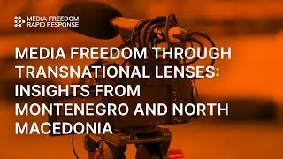 Media Freedom Through Transnational Lenses: Insights from Montenegro and North Macedonia