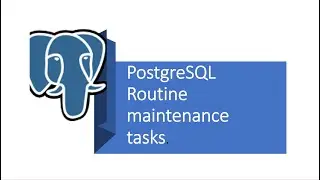 Part  17-  PostgreSQL Routine maintenance tasks.