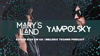 YAMPOLSKY & Mary`s Land - Studio Podcast Kiss Fm Ukraine| Melodic Techno | Progressive House