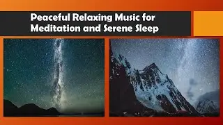 Peaceful Relaxing Music for Meditation and Serene Sleep ---Starry Night Sky Background