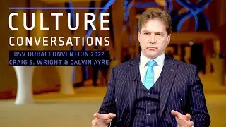 Culture Conversations: BSV Dubai 2022: 03 Craig Wright & Calvin Ayre