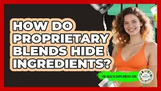 How Do Proprietary Blends Hide Ingredients?