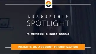 Meenakshi Dhingra, Google on Account Prioritization | Spotlight Video Interview