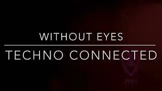 Without Eyes -Techno Connected (FreeDownload)