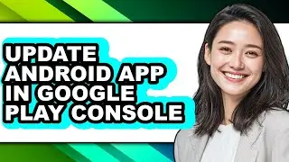 How to Update Android App in Google Play Console (easy Method)