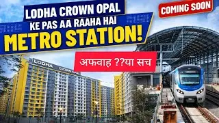 Lodha crown Opal k pas kya metro station anewala hai/#lodhacodenamepremier 