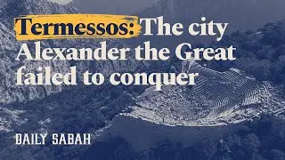 Termessos: The city Alexander the Great failed to conquer