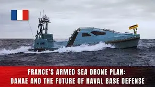 France&rsquo;s Armed Sea Drones: DANAE and the New Era of Naval Base Defense