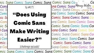 Does Using Comic Sans Make Writing Easier? | Ep. 273 | The Merry Writer Podcast