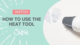 How to use the Heat Tool &ndash; Sizzix
