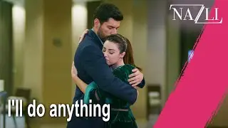 I'll do anything - Episode 21 | Nazlı
