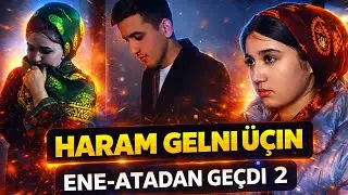 ÝALTA GELNI ÜÇIN ENE ATASYNDAN GEÇEN OGUL 2-NJI BÖLÜM - #AJYHAKYKAT