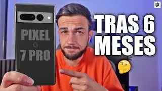 Review GOOGLE PIXEL 7 PRO tras 6 MESES | DEBES saber ESTO