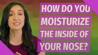 How do you moisturize the inside of your nose?