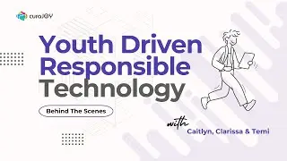 Youth-Driven Responsible Technology | Behind The Scenes With curaJOY