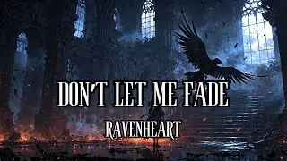 Don’t Let Me Fade | RavenHeart (Lyrics)