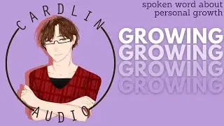 ASMR Voice: Growing [Spoken Word] [Introspective] [Poetry]