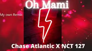 Oh Mami (CHASE ATLANTIC X NCT 127) My own remix