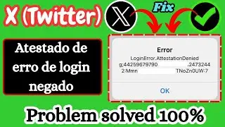 Corrigir erro de login negado de atestado no X (Twitter) 2025 | Solu&ccedil;&atilde;o 100% funcional