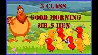 Good morning Mr.s Hen I 3 Class english rhymes elearn