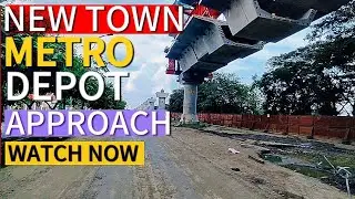 Newtown Metro Maintenance Depot Approach Route Construction Status| Kolkata Metro Orange Line