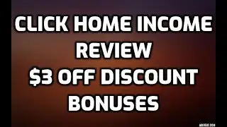 Click Home Income Review $3 OFF DISCOUNT COUPON Bonuses Members Area Software Demo & All OTO Info