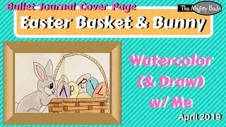 Easter Basket & Bunny Cover Page | April 2019 Bullet Journal Easter Theme