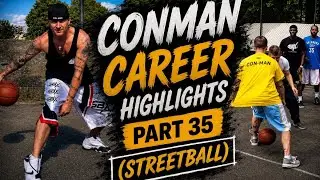 CONMAN CAREER HIGHLIGHTS | Streetball Part 35/35