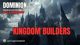 DOMINION #3 - THE KINGDOM BUILDERS - A commentary on 