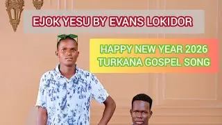 EJOK YESU BY EVANS LOKIDOR_HAPPY NEW YEAR SONG 2026_LATEST TURKANA GOSPEL SONG 2026