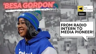 'The ReUpNUp' Ep.2: From Radio Intern to Media Pioneer (The Besa Gordon story)