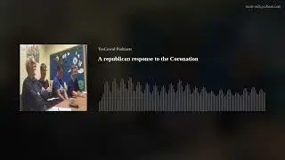 A republican response to the Coronation