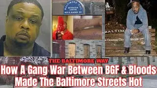 How A Gang War Between BGF & Bloods Made The Baltimore Streets Hot