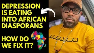 DEPRESSION IS EATING INTO AFRICAN DIASPORANS - HOW DO WE FIX IT?