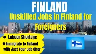 WORK VISA TO FINLAND | SCHENGEN VISA | UNSKILLED JOBS IN FINLAND FOR FOREIGN WORKERS