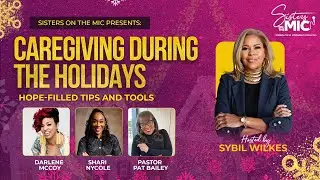 Sister's On The Mic Present: Caregiving During The Holidays