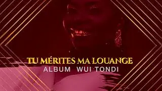 TU MERITES LA LOUANGE - Album WUITONDI