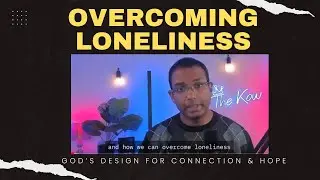 Overcoming Loneliness: God&rsquo;s Design for Connection & Hope