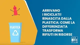 Arrivano i riciclati! Rinascita dalla plastica: come la differenziata trasforma rifiuti in risorse