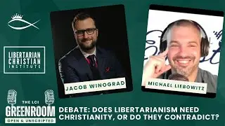 Objectivism vs. Christianity: Comparing Foundations for a Libertarian Society with Michael Liebowitz
