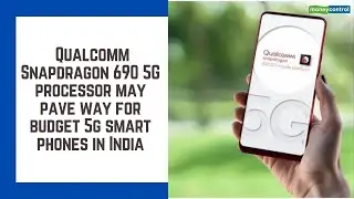 5G budget smartphones in India: Qualcomm Snapdragon 690 5G processor launch could pave the way