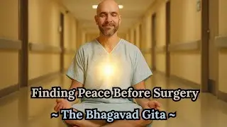 ⚕️Surgery Update - Finding Peace Before Surgery🏥 -  The Bhagavad Gita #thebhagavadgita #ramdass
