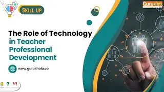 Skill-Up: The Role of Technology in Teacher Professional Development