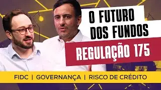 FIDC, Governan&ccedil;a e Resolu&ccedil;&atilde;o 175: o que mudou de verdade? | Papo com Falcin #2