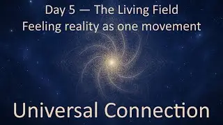 Day 5 — The Living Field — Feeling reality as one movement (Gamma)