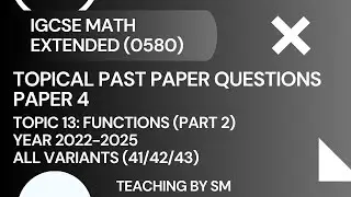IGCSE MATH | CHAPTER 13 FUNCTIONS | PART 2 | TOPICAL PAST PAPER QUESTIONS PAPER 4 2025 | SOLUTIONS